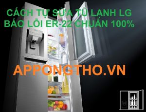 Quy trình xóa Lỗi ER-22 Tủ Lạnh LG Inverter từng bước