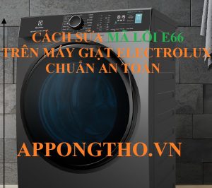 Lỗi E-66 Máy Giặt Electrolux Giải Pháp Tốt Nhất