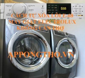 Hướng dẫn an toàn sửa lỗi E-68 trên máy giặt Electrolux