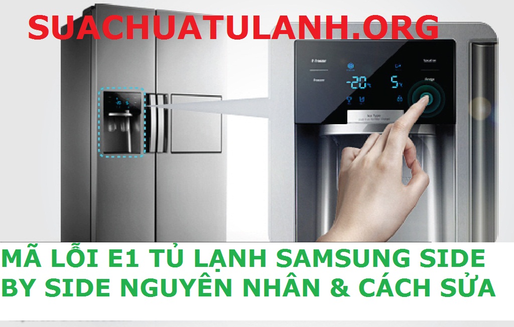 Lỗi E-1 Tủ Lạnh Samsung Side By Side Nguyên Nhân & Cách Sử Lý