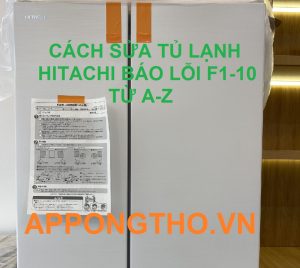 Từng bước xóa lỗi F1-10 trên tủ lạnh Hitachi với chuyên gia