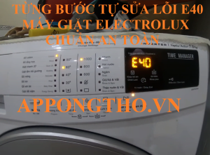 Từng Bước Khắc Phục Lỗi E-40 Máy Giặt Electrolux