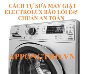 Lỗi E-45 Máy Giặt Electrolux Nguy Hiểm Cho Bo Mạch!