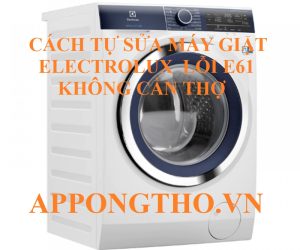 Tư vấn sửa lỗi E-61 trên máy giặt Electrolux