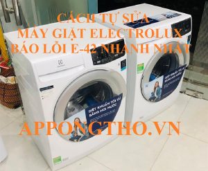 Giải mã lỗi E-42 máy giặt Electrolux ai cũng hiểu