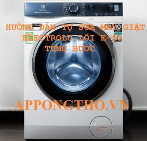 Lỗi E51 Máy Giặt Electrolux Đẩy Thiết Bị Đến Bờ Hư Hỏng