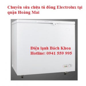 Sửa chữa tủ đông Electrolux tại quận Hoàng Mai uy tín , chất lượng