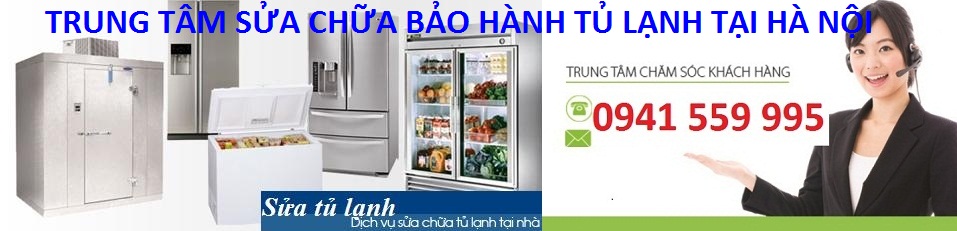 Trung Tâm Sửa Tủ Lạnh Uy Tín Tại Nhà Hà Nội 2022
