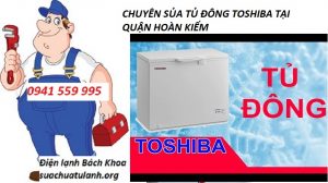 Sửa tủ đông Toshiba tại quận Hoàn Kiếm
