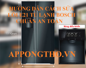 Lỗi E21 tủ lạnh Bosch hiểu nguy cơ trước khi quá muộn