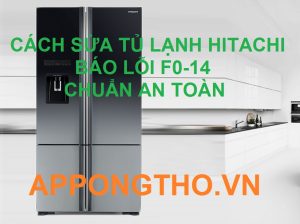 Cách Xóa Tủ Lạnh Hitachi Báo Lỗi F0-14 Cùng App Ong Thợ