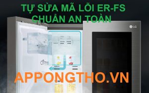 Tự ý sửa chữa lỗi ER-FS trên tủ lạnh LG có nguy hiểm không?