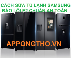 Các Bước Kiểm Tra Sửa Chữa Lỗi E2 Trên Tủ Lạnh Samsung