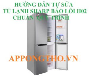 Sửa lỗi H-02 tủ lạnh Sharp cần lưu ý điều gì