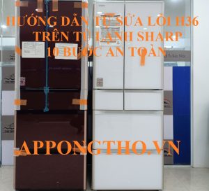 Nguyên Nhân Gây Lỗi H-36 Trên Tủ Lạnh Sharp