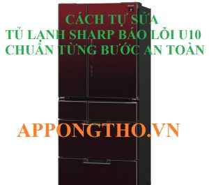 Tủ lạnh Sharp bị lỗi U10 có tự khắc phục được không?